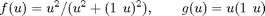 $$f(u) = u^2 / (u^2 + (1-u)^2), \qquad g(u) = u(1-u)$$