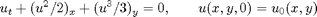 $$ u_t + (u^2/2)_x + (u^3/3)_y = 0, \qquad u(x,y,0)=u_0(x,y)$$