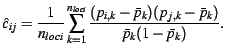 $\displaystyle \hat c_{ij}=\frac1{n_{loci}} \sum_{k=1}^{n_{loci}} \frac{(p_{i,k}-\bar p_k)(p_{j,k}-\bar p_k)}{\bar p_k(1-\bar p_k)}.$