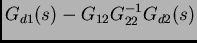 $\displaystyle G_{d1}(s)-G_{12}G_{22}^{-1}G_{d2}(s)$